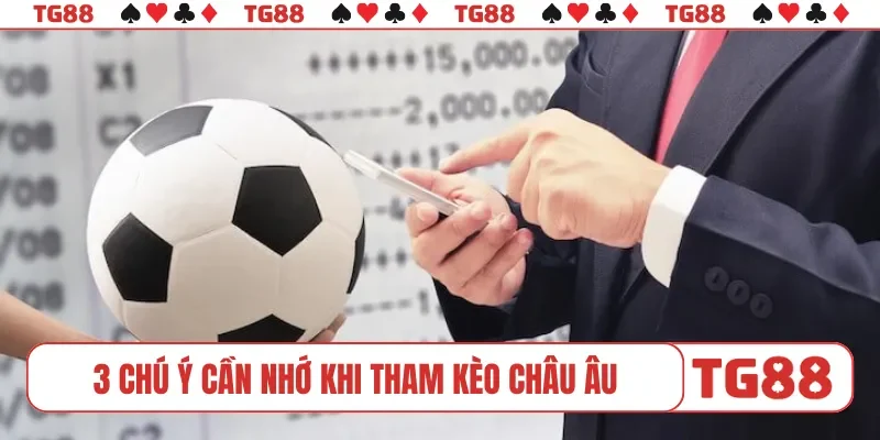 3 chú ý cần nhớ khi tham kèo châu Âu