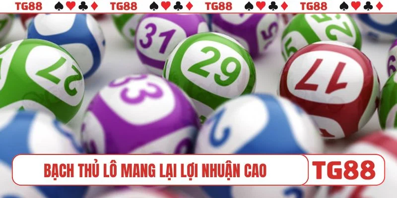 Bạch thủ lô mang lại lợi nhuận cao nếu trúng