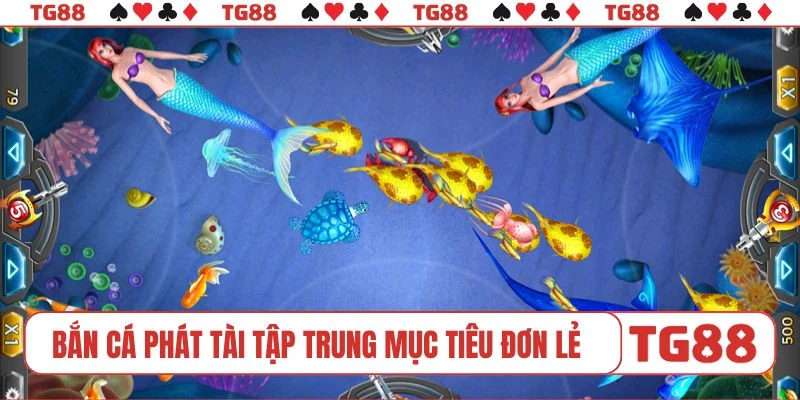 Bắn cá Phát Tài tập trung mục tiêu đơn lẻ