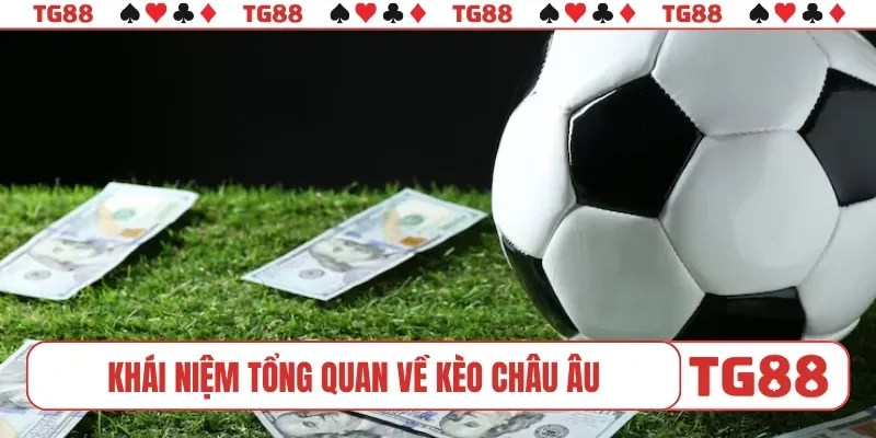 Khái niệm tổng quan về kèo châu Âu
