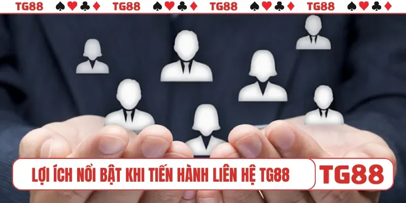 Lợi ích nổi bật khi tiến hành liên hệ TG88
