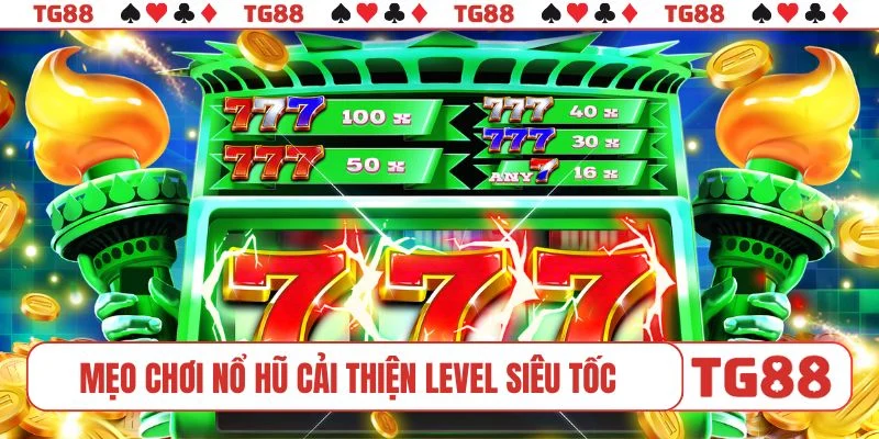 Mẹo chơi nổ hũ cải thiện level siêu tốc