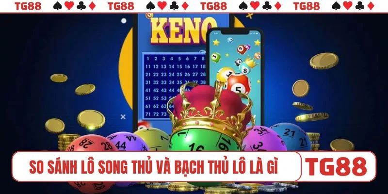 So sánh lô song thủ và bạch thủ lô là gì?