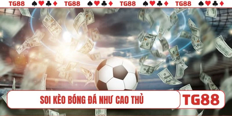 Soi kèo bóng đá như cao thủ