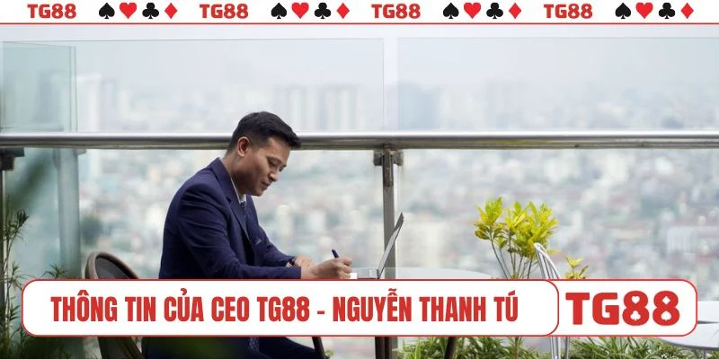 Thông tin của CEO TG88 - Nguyễn Thanh Tú